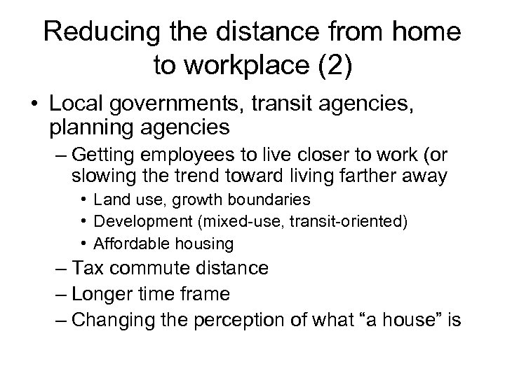 Reducing the distance from home to workplace (2) • Local governments, transit agencies, planning