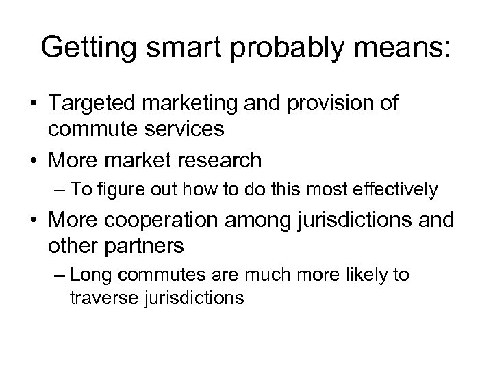 Getting smart probably means: • Targeted marketing and provision of commute services • More