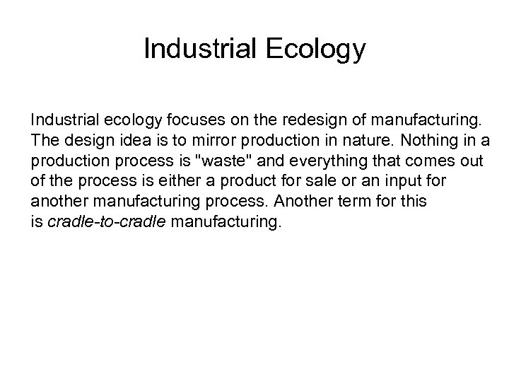 Industrial Ecology Industrial ecology focuses on the redesign of manufacturing. The design idea is