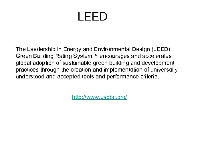 LEED The Leadership in Energy and Environmental Design (LEED) Green Building Rating System™ encourages