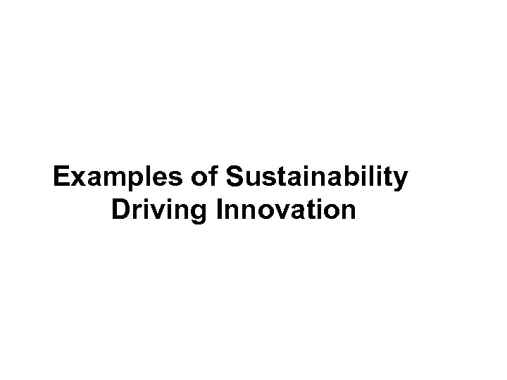 Examples of Sustainability Driving Innovation 