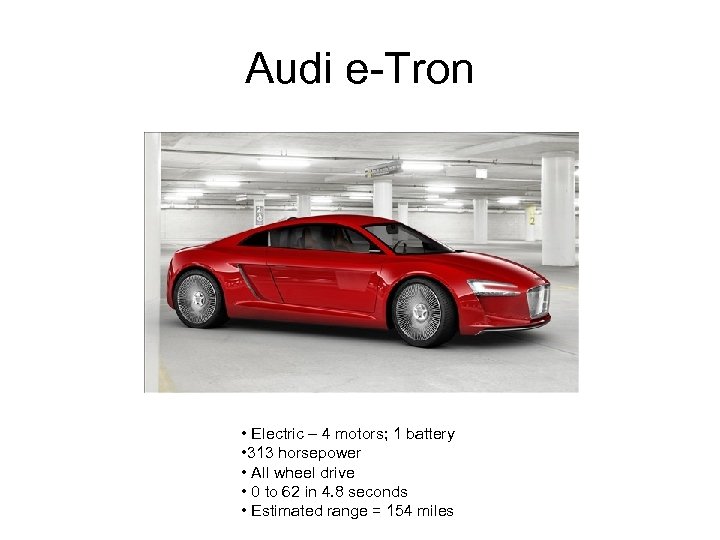 Audi e-Tron • Electric – 4 motors; 1 battery • 313 horsepower • All