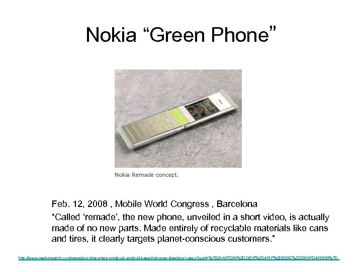 Nokia “Green Phone” Feb. 12, 2008 , Mobile World Congress , Barcelona “Called ‘remade’,