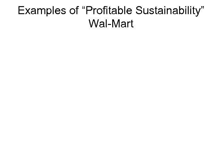 Examples of “Profitable Sustainability” Wal-Mart 
