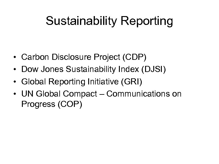 Sustainability Reporting • • Carbon Disclosure Project (CDP) Dow Jones Sustainability Index (DJSI) Global