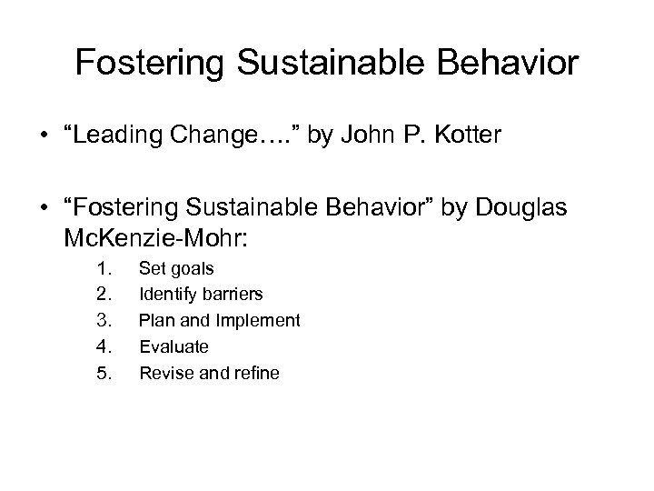 Fostering Sustainable Behavior • “Leading Change…. ” by John P. Kotter • “Fostering Sustainable