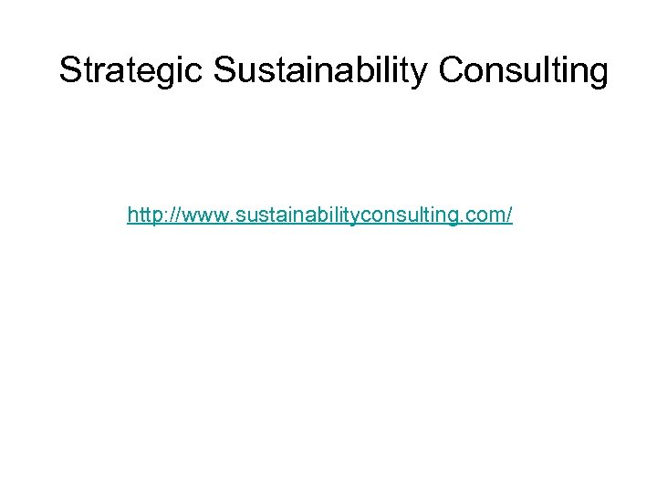 Strategic Sustainability Consulting http: //www. sustainabilityconsulting. com/ 
