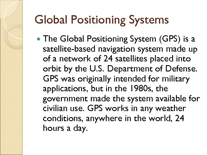 Global Positioning Systems The Global Positioning System (GPS) is a satellite-based navigation system made