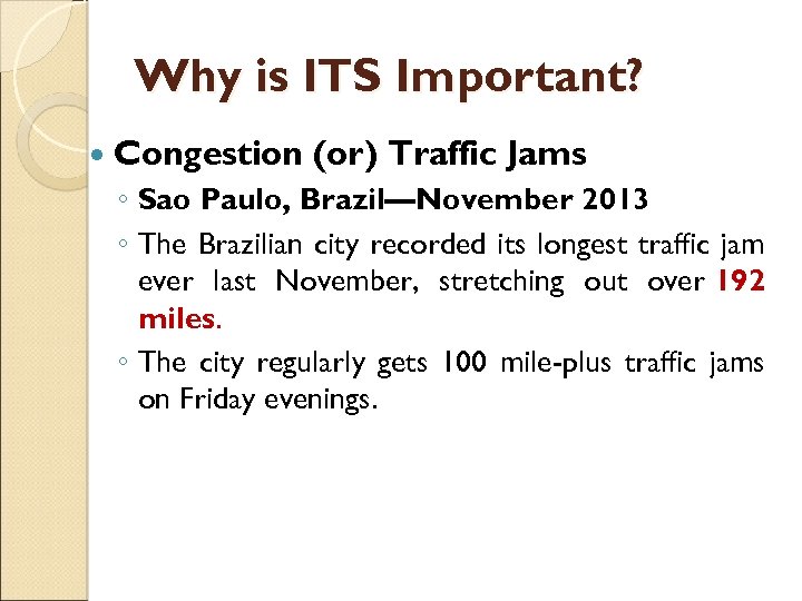 Why is ITS Important? Congestion (or) Traffic Jams ◦ Sao Paulo, Brazil—November 2013 ◦