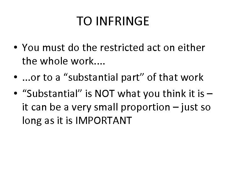 TO INFRINGE • You must do the restricted act on either the whole work.
