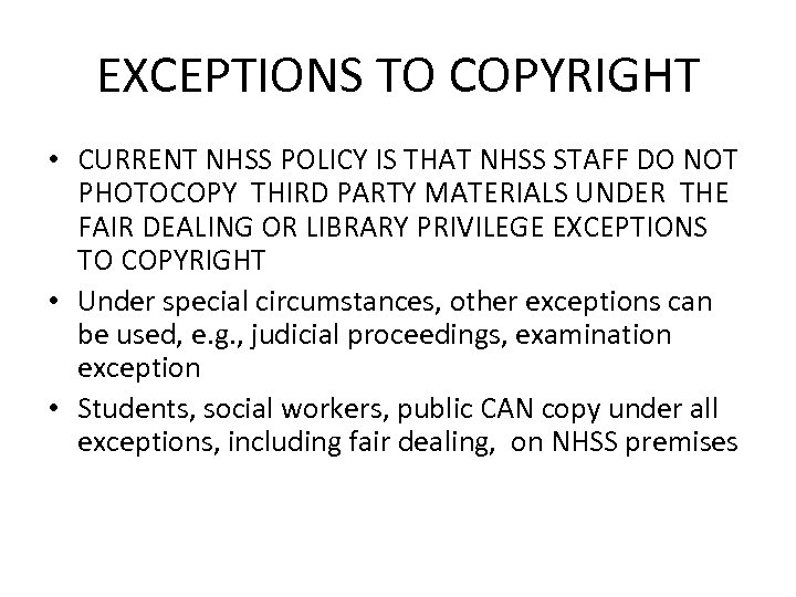 EXCEPTIONS TO COPYRIGHT • CURRENT NHSS POLICY IS THAT NHSS STAFF DO NOT PHOTOCOPY