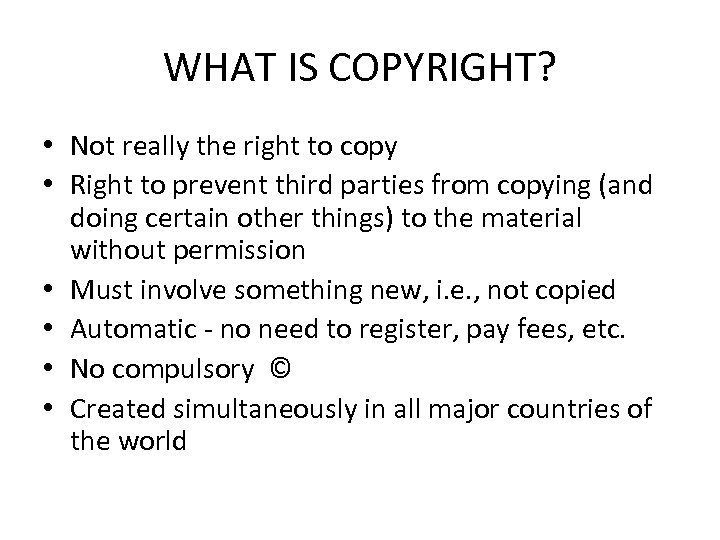WHAT IS COPYRIGHT? • Not really the right to copy • Right to prevent
