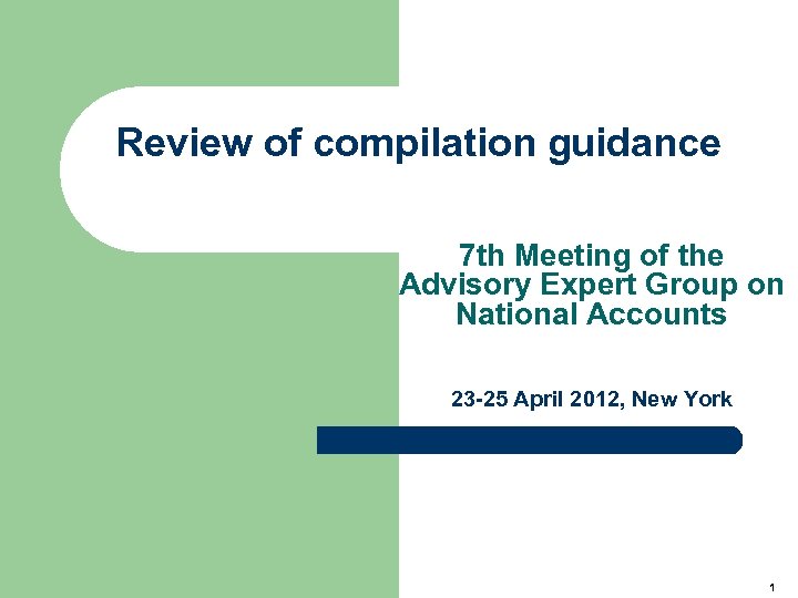 Review of compilation guidance 7 th Meeting of the Advisory Expert Group on National