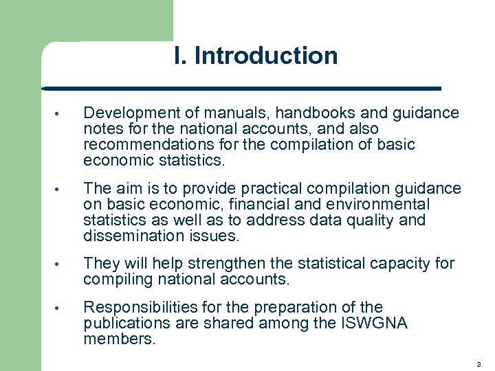 I. Introduction • Development of manuals, handbooks and guidance notes for the national accounts,