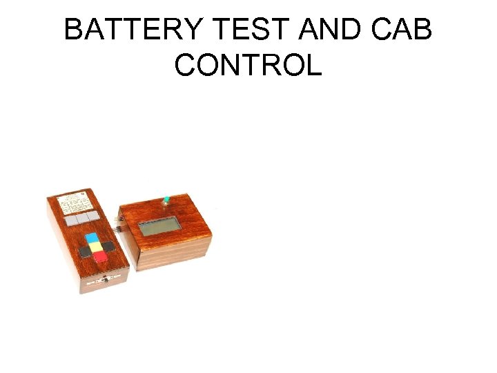 BATTERY TEST AND CAB CONTROL 