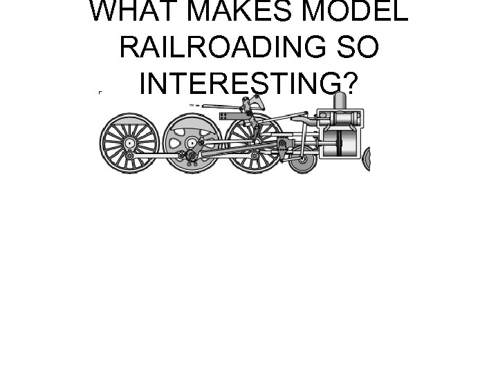 WHAT MAKES MODEL RAILROADING SO INTERESTING? 