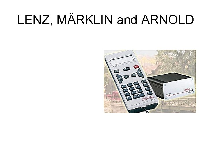 LENZ, MÄRKLIN and ARNOLD 
