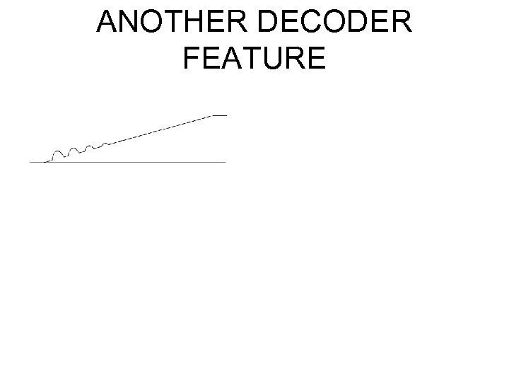 ANOTHER DECODER FEATURE 