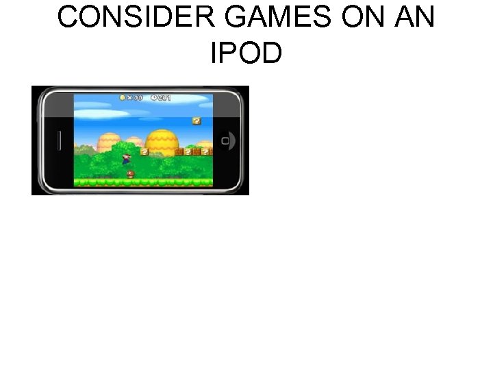 CONSIDER GAMES ON AN IPOD 