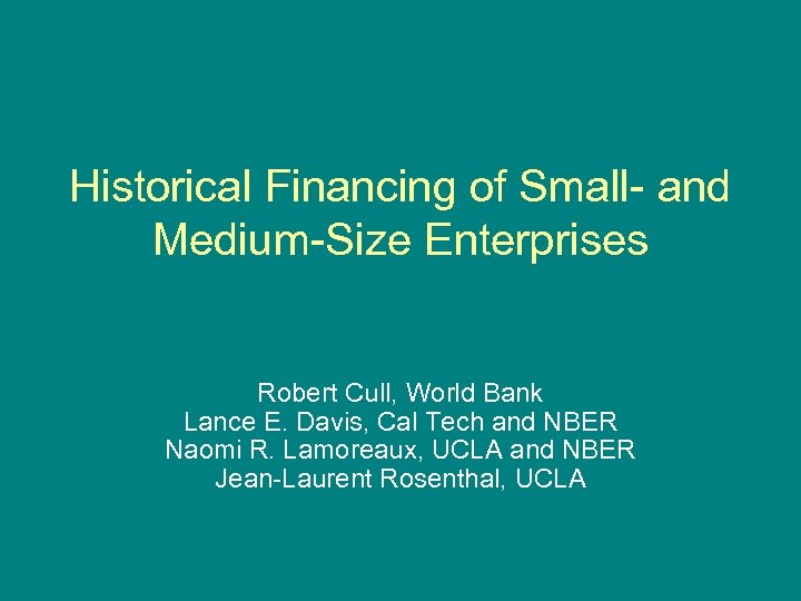 Historical Financing of Small- and Medium-Size Enterprises Robert Cull, World Bank Lance E. Davis,