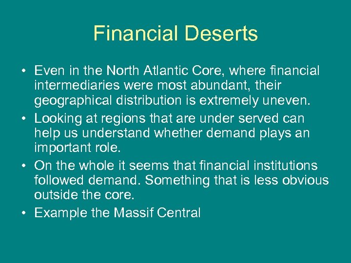 Financial Deserts • Even in the North Atlantic Core, where financial intermediaries were most