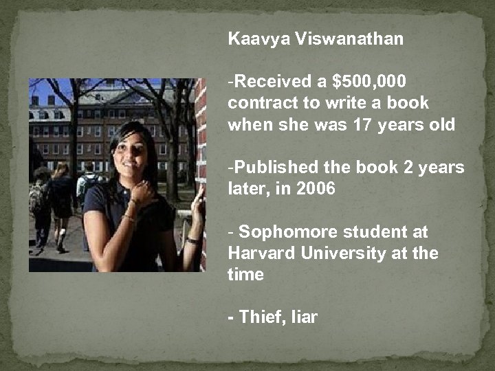 Kaavya Viswanathan -Received a $500, 000 contract to write a book when she was