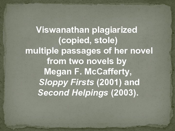 Viswanathan plagiarized (copied, stole) multiple passages of her novel from two novels by Megan