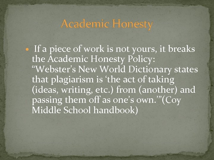 Academic Honesty If a piece of work is not yours, it breaks the Academic