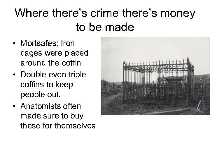 Where there’s crime there’s money to be made • Mortsafes: Iron cages were placed