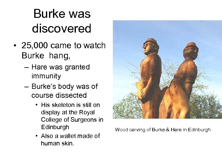Burke was discovered • 25, 000 came to watch Burke hang, – Hare was
