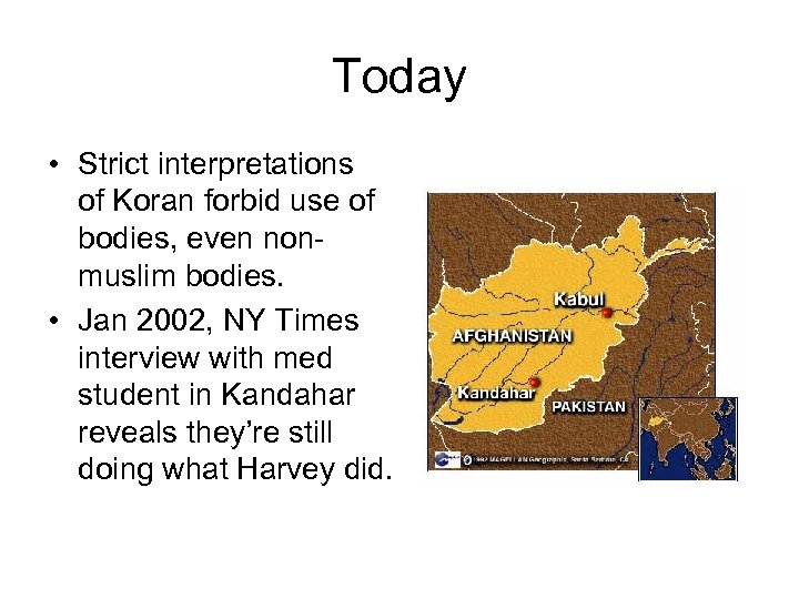 Today • Strict interpretations of Koran forbid use of bodies, even nonmuslim bodies. •