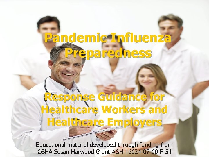 Pandemic Influenza Preparedness Response Guidance for Healthcare Workers and Healthcare Employers Educational material developed