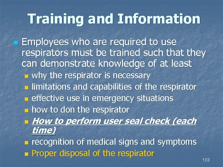 Training and Information n Employees who are required to use respirators must be trained