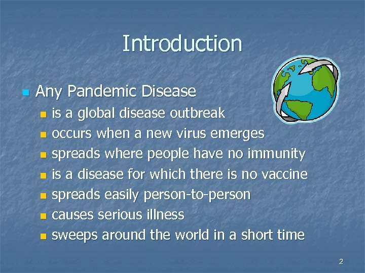 Introduction n Any Pandemic Disease is a global disease outbreak n occurs when a