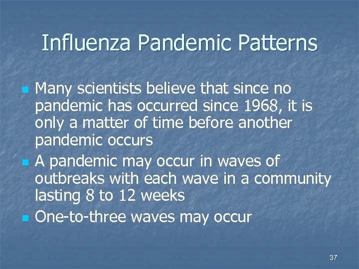 Influenza Pandemic Patterns n n n Many scientists believe that since no pandemic has