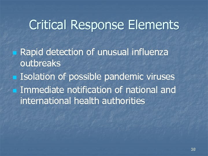 Critical Response Elements n n n Rapid detection of unusual influenza outbreaks Isolation of