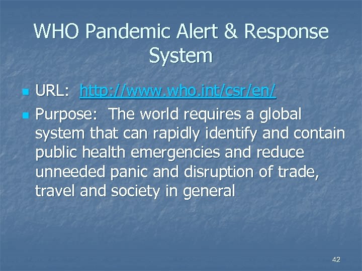 WHO Pandemic Alert & Response System n n URL: http: //www. who. int/csr/en/ Purpose: