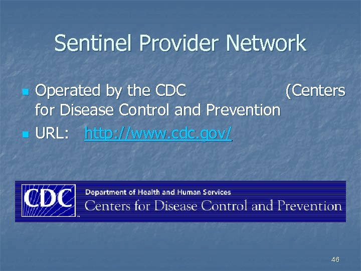 Sentinel Provider Network n n Operated by the CDC (Centers for Disease Control and