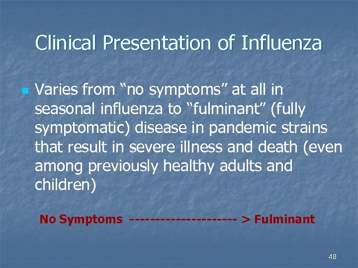 Clinical Presentation of Influenza n Varies from “no symptoms” at all in seasonal influenza