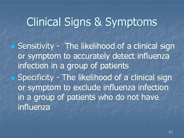 Clinical Signs & Symptoms n n Sensitivity - The likelihood of a clinical sign