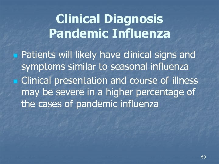 Clinical Diagnosis Pandemic Influenza n n Patients will likely have clinical signs and symptoms