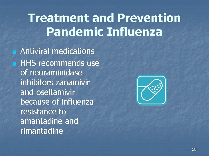 Treatment and Prevention Pandemic Influenza n n Antiviral medications HHS recommends use of neuraminidase