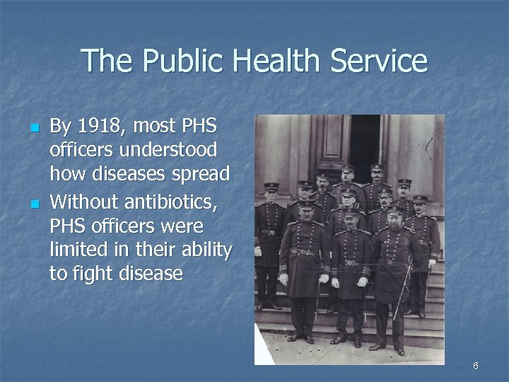 The Public Health Service n n By 1918, most PHS officers understood how diseases