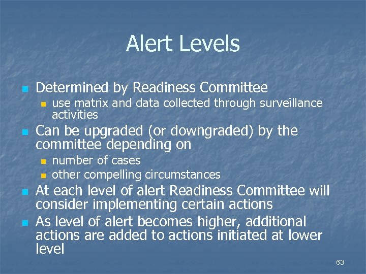 Alert Levels n Determined by Readiness Committee n n Can be upgraded (or downgraded)