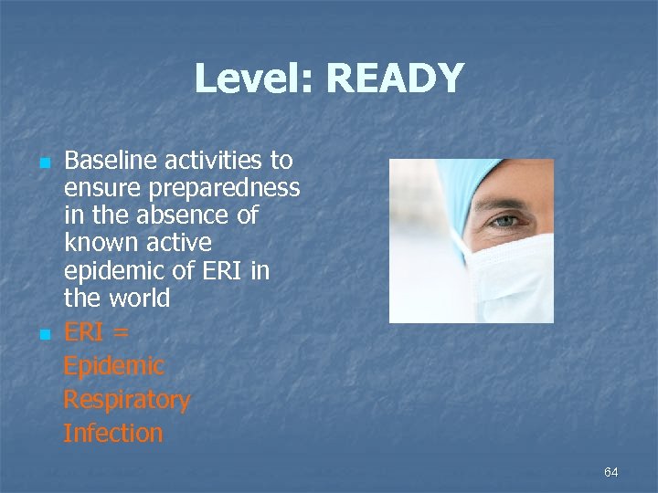 Level: READY n n Baseline activities to ensure preparedness in the absence of known