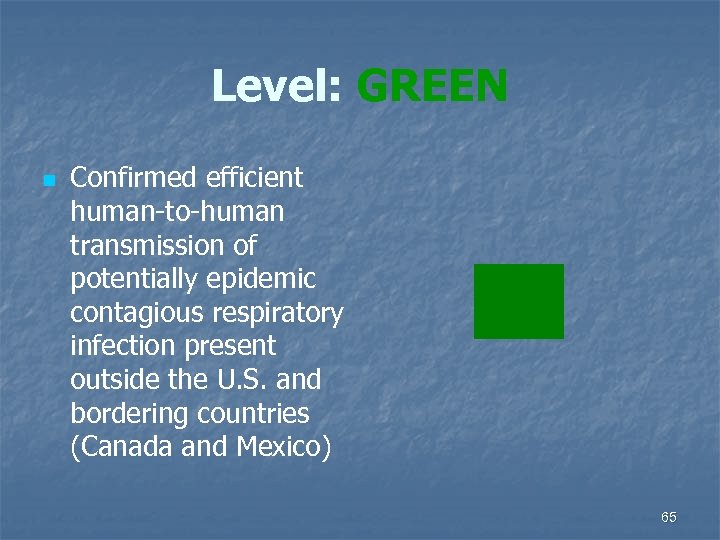 Level: GREEN n Confirmed efficient human-to-human transmission of potentially epidemic contagious respiratory infection present