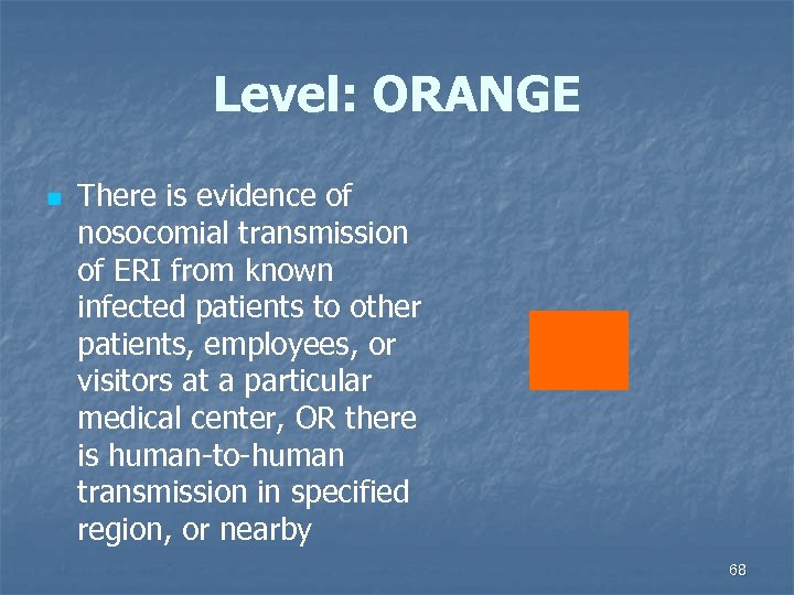 Level: ORANGE n There is evidence of nosocomial transmission of ERI from known infected