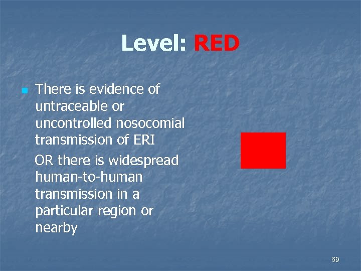 Level: RED n There is evidence of untraceable or uncontrolled nosocomial transmission of ERI