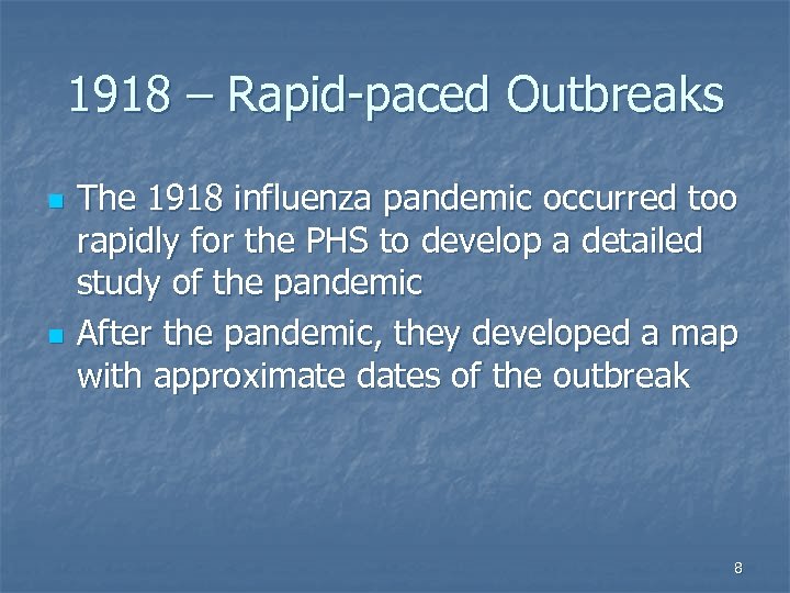 1918 – Rapid-paced Outbreaks n n The 1918 influenza pandemic occurred too rapidly for