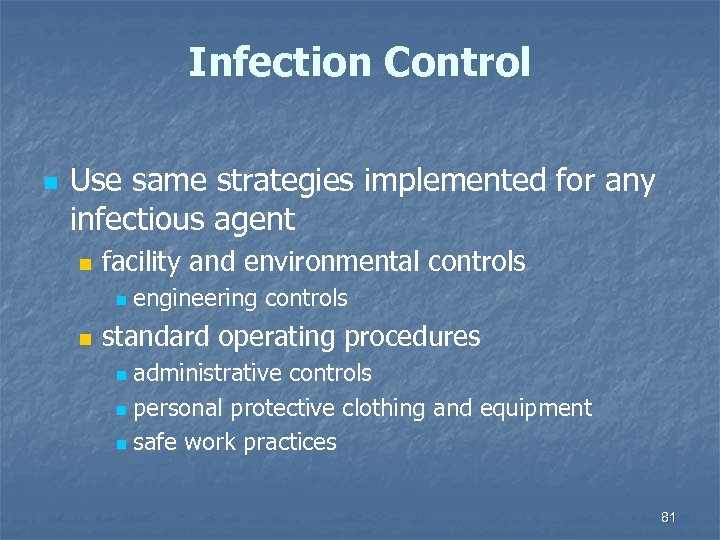 Infection Control n Use same strategies implemented for any infectious agent n facility and